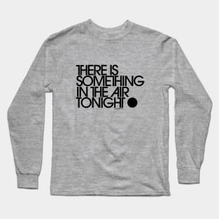 There Is Something In The Air Tonight Long Sleeve T-Shirt